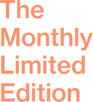 The Monthly Limited Edition