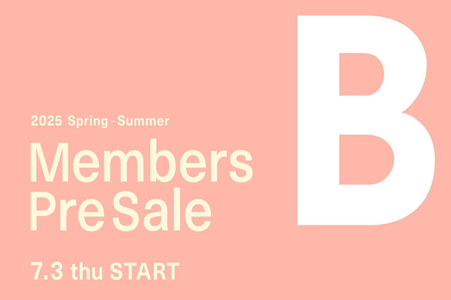 2025 Spring - Summer “Members Pre Sale”