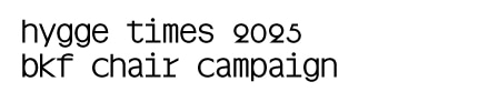 title_hygge_times_2025_bkf_chair_campaign_sp.jpg