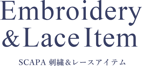 Embroidery & LaceItem SCAPA刺繍&レースアイテム